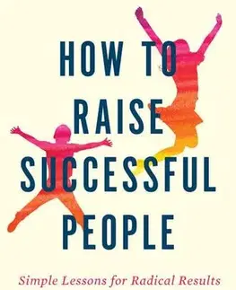 Výchova, cvičenie a hry s deťmi How To Raise Successful People : Simple Lessons for Radical Results - Esther Wojcicki