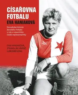 Futbal, hokej Císařovna fotbalu - Eva Haniaková,Stanislav Hrabě,Lubomír Král