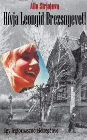 Biografie - Životopisy Hívja Leonyid Brezsnyevet! - Sirjajeva Alla