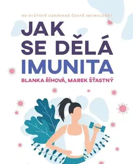 Zdravoveda, ochorenia, choroby Jak se dělá imunita - Blanka Říhová,Marek Šťastný