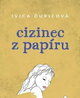 Romantická beletria Cizinec z papíru - Ivica Ďuricová