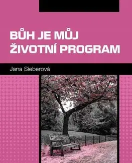 Náboženstvo - ostatné Bůh je můj životní program - Jana Sieberová