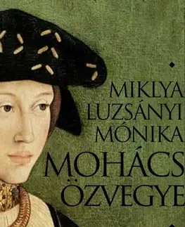 Historické romány Mohács özvegye - Miklya Luzsányi Mónika