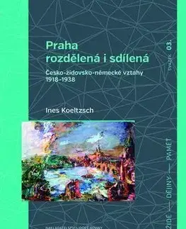 Slovenské a české dejiny Praha rozdělená i sdílená - Ines Koeltzsch