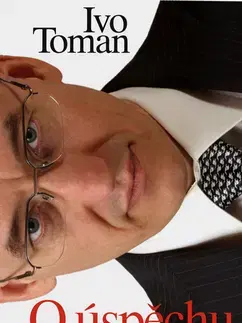 Biznis a kariéra O úspěchu - Ivo Toman