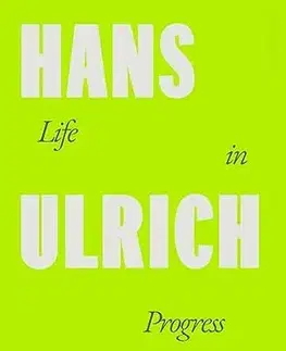 Umenie Life in Progress - Ulrich Hans Obrist