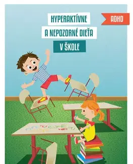 Pedagogika, vzdelávanie, vyučovanie Hyperaktívne a nepozorné dieťa v škole - Lívia Kvašná