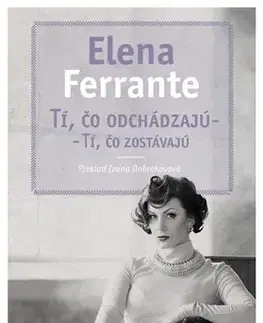 Svetová beletria Tí, čo odchádzajú – tí, čo zostávajú - Elena Ferrante