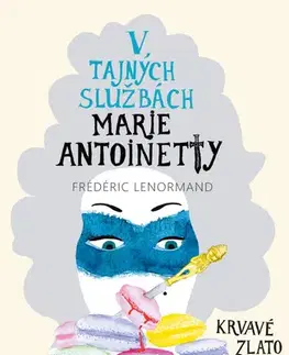 Armáda, zbrane a vojenská technika V tajných službách Marie Antoinetty: Krvavé zlato Inků - Frédéric Lenormand