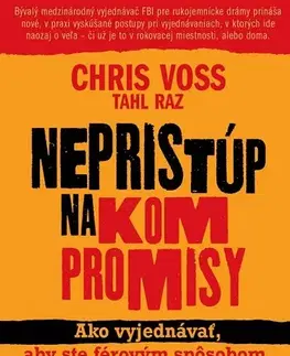 Psychológia, etika Nepristúp na kompromisy - Chris Voss,Tahl Raz