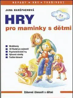Výchova, cvičenie a hry s deťmi Hry pro maminky s dětmi - Jana Hanšpachová