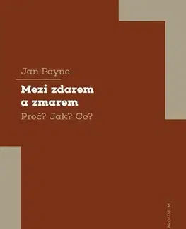 Filozofia Mezi zdarem a zmarem Proč? Jak? Co? - Jan Payne