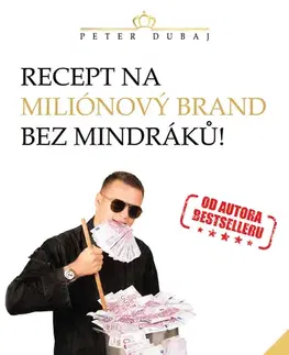 Motivačná literatúra - ostatné Recept na miliónový brand bez mindráků! - Peter Dubaj