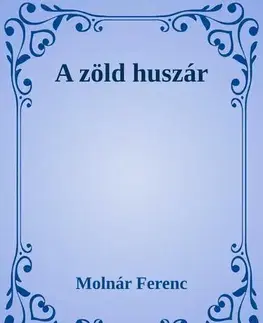 Svetová beletria A zöld huszár - Ferenc Molnár