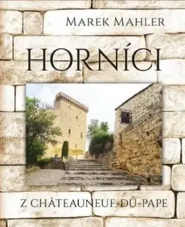 Česká beletria Horníci z Châteauneuf-du-Pape - Marek Mahler
