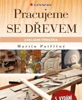 Remeslá, dielňa, drotárstvo, košíkárstvo,... Pracujeme se dřevem - 5. vydání - Martin Patřičný