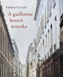 Literárna veda, jazykoveda A guillotine hosszú árnyéka - László F. Földényi