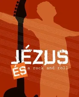 Kresťanstvo Jézus és a rock and roll - Gergely Horváth
