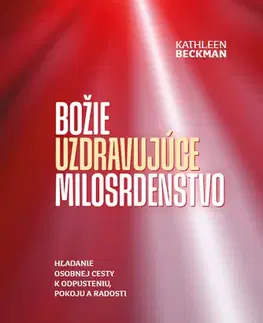 Kresťanstvo Božie uzdravujúce milosrdenstvo - Kathleen Beckman