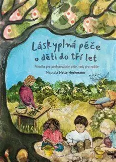 Výchova, cvičenie a hry s deťmi Láskyplná péče pro děti do tří let - Helle Heckmannová