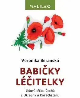 Sociológia, etnológia Babičky léčitelky: Lidová léčba Čechů z Ukrajiny a Kazachstánu - Veronika Beranská