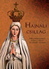 Kresťanstvo Hajnali csillag - A Boldogságos Szűz fatimai, kibeho-i és lourdes-i jelenései