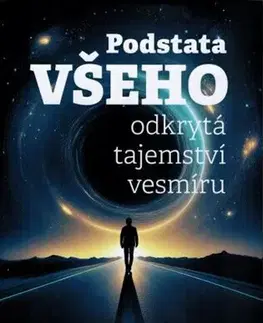 Astronómia, vesmír, fyzika Podstata všeho. Odkrytá tajemství vesmíru - Ladislav Tuna