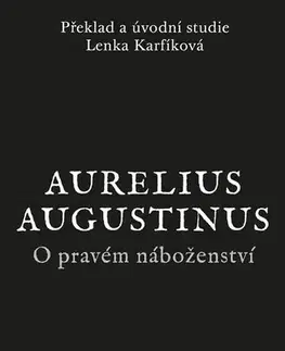 Filozofia O pravém náboženství - Lenka Karfíková,Aurelius Augustinus,Lenka Karfíková
