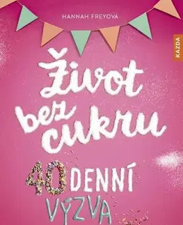 Zdravie, životný štýl - ostatné Život bez cukru - 40denní výzva - Hannah Frey