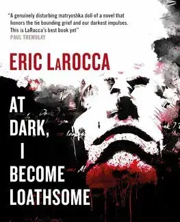 Detektívky, trilery, horory At Dark, I Become Loathsome - Eric Larocca