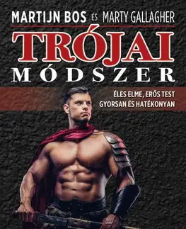Všeobecne o športe Trójai módszer - Éles elme, erős test gyorsan és hatékonyan - Marty Gallagher
