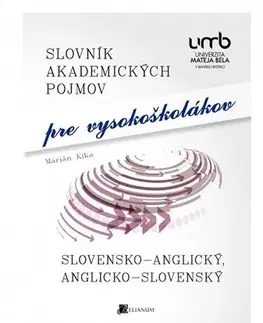 Pre vysoké školy Slovník akademických pojmov pre vysokoškolákov - Marián Kika