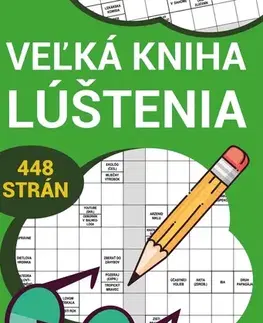 Krížovky, hádanky, hlavolamy Veľká kniha lúštenia