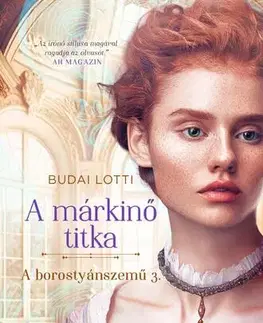 Romantická beletria A borostyánszemű 3: A márkinő titka (bővített újrakiadás) - Lotti Budai