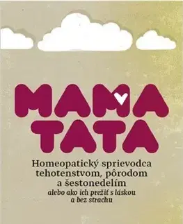 Tehotenstvo a pôrod MamaTata - Homeopatický sprievodca tehotenstvom, pôrodom a šestonedelím - Jana Kolenová