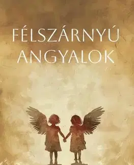 Beletria - ostatné Félszárnyú angyalok - Erika Bálint