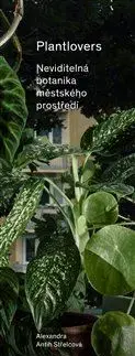 Biológia, fauna a flóra Plantlovers. Neviditelná botanika městského prostředí - Alexandra Antih Střelcová