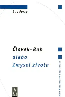 Filozofia Človek - Boh alebo Zmysel života - Luc Ferry,Barbara Lášticová,Martina Šímová