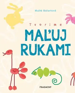 Nalepovačky, vystrihovačky, skladačky Tvoríme: Maľuj rukami - Maité Balart