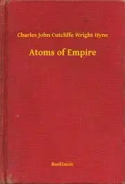 Svetová beletria Atoms of Empire - Hyne Charles John Cutcliffe Wright