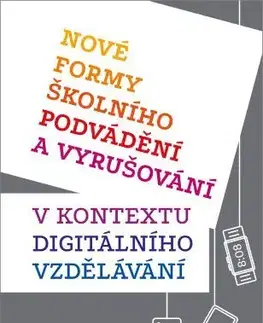 Pedagogika, vzdelávanie, vyučovanie Nové formy školního podvádění a vyrušování v kontextu digitálního vzdělávání - Petra Ambrožová