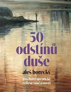 Psychológia, etika 50 odstínů duše - Aleš Borecký