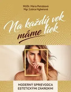 Krása, móda, kozmetika Na každý vek máme liek - Mária Petrášová,Ľubica Hybenová