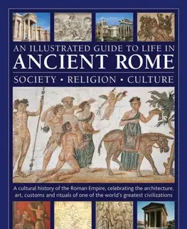 História An Illustrated Guide to Life in Ancient Rome: society, religion, culture - Nigel Rodgers