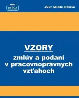 Pracovné právo Vzory zmlúv a podaní v pracovnoprávnych vzťahoch od 1. februára 2018 - Milada Illášová
