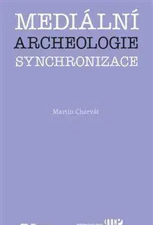 Odborná a náučná literatúra - ostatné Mediální archeologie synchronizace - Martin Charvát