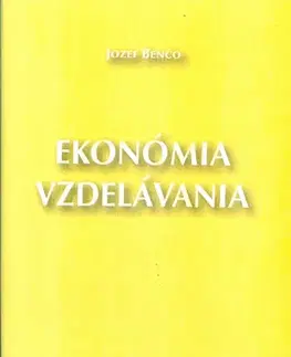 Pedagogika, vzdelávanie, vyučovanie Ekonómia vzdelávania - Jozef Benčo