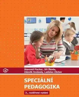 Pedagogika, vzdelávanie, vyučovanie Speciální pedagogika, 3., rozšířené vydání - Jiří Škoda,Slavomil Fischer