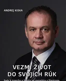 Podnikanie, obchod, predaj Vezmi život do svojich rúk - Andrej Kiska