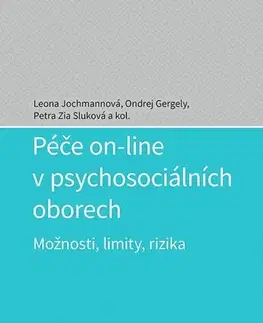 Psychológia, etika Péče on-line v psychosociálních oborech - Leona Jochmannová,Petra Zia Sluková,Ondrej Gergely